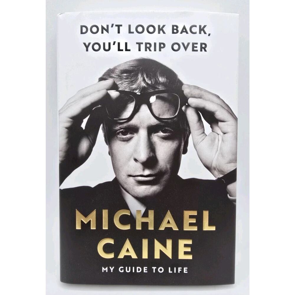 Don't Look Back, You'll Trip Over: My Guide to Life by Michael Caine **SIGNED**